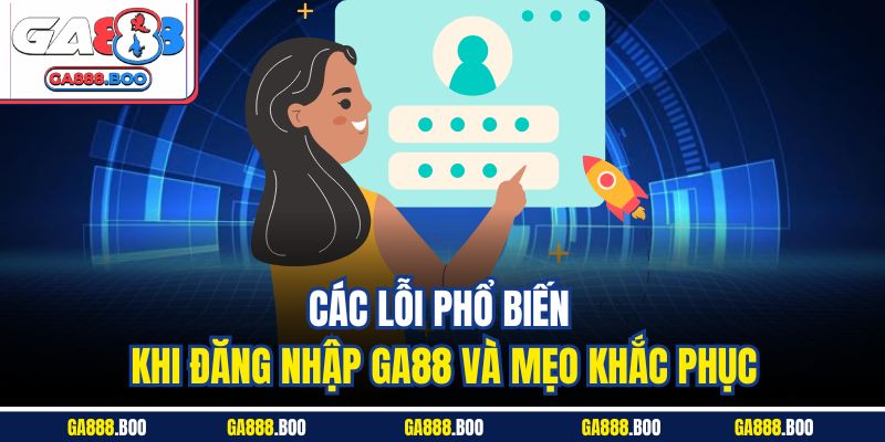 Đăng Nhập GA88 An Toàn | Hướng Dẫn Chi Tiết Nhất 2025 3 Các lỗi phổ biến khi đăng nhập GA88 và mẹo khắc phục