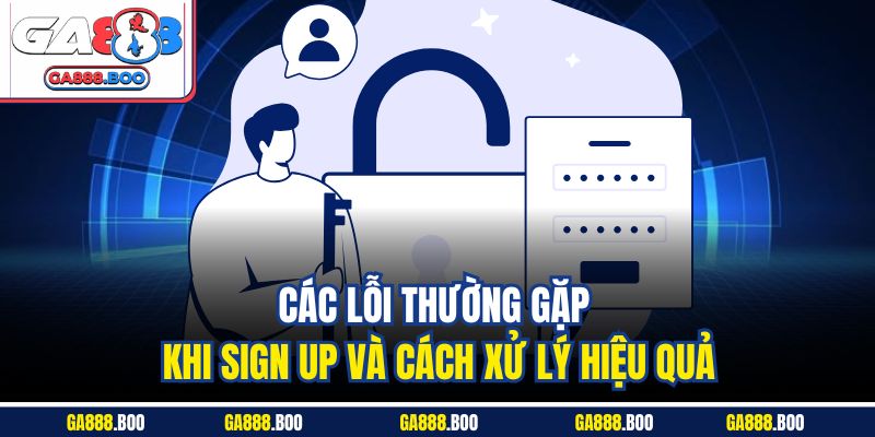 Đăng Ký GA88 Thành Công 100% | Hướng Dẫn Cực Chi Tiết 3 Các lỗi thường gặp khi sign up và cách xử lý hiệu quả
