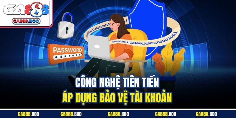 Chính Sách Bảo Mật 3 Công nghệ tiên tiến áp dụng bảo vệ tài khoản