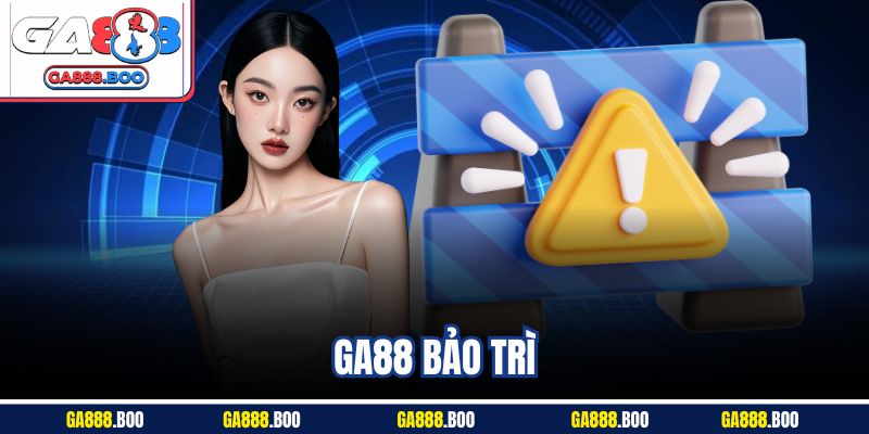 GA88 Bảo Trì - Cập Nhật Thông Tin Giúp Trải Nghiệm An Toàn