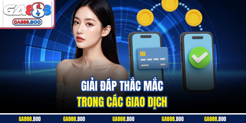 Câu Hỏi Thường Gặp 3 Giải đáp thắc mắc trong các giao dịch