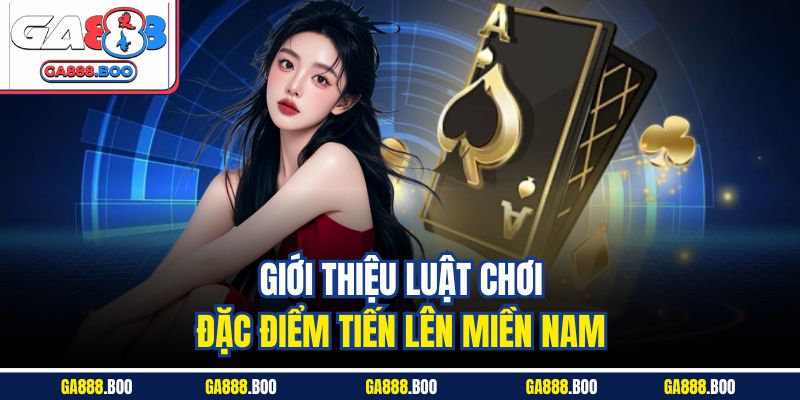 Giới thiệu luật chơi, đặc điểm tiến lên miền Nam
