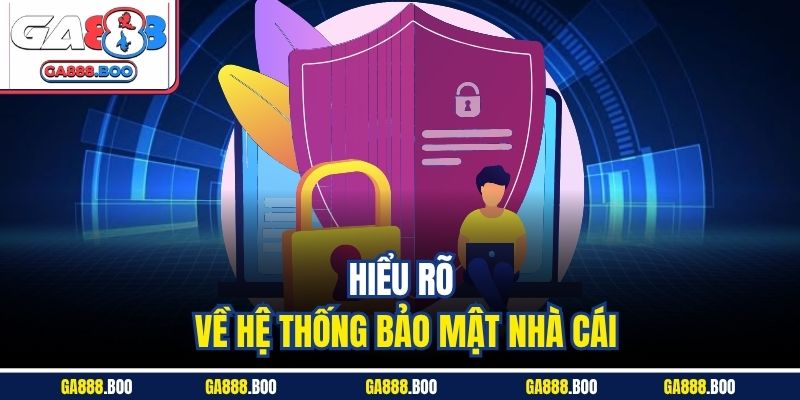 Chính Sách Bảo Mật 1 Hiểu rõ về hệ thống bảo mật nhà cái