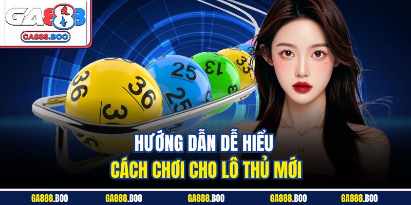 Tham Gia Giải Trí Với Mega 6/45 Siêu Phẩm Tại Ga88 4 Hướng dẫn dễ hiểu cách chơi cho lô thủ mới