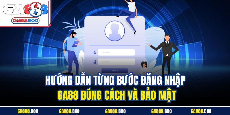 Đăng Nhập GA88 An Toàn | Hướng Dẫn Chi Tiết Nhất 2025 2 Hướng dẫn từng bước đăng nhập GA88 đúng cách và bảo mật