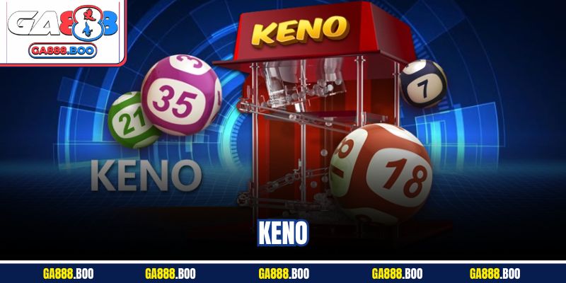 Keno Là Gì? Khám Phá Cách Tham Gia Hiệu Quả Tại Ga88