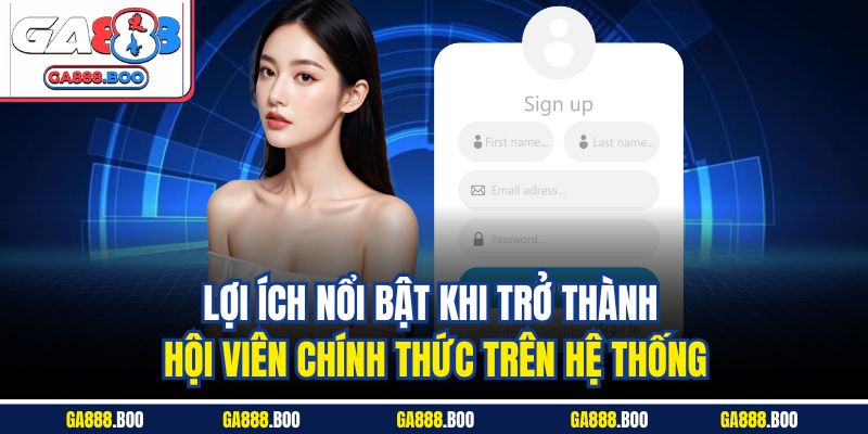 Đăng Ký GA88 Thành Công 100% | Hướng Dẫn Cực Chi Tiết 4 Lợi ích nổi bật khi trở thành hội viên chính thức trên hệ thống