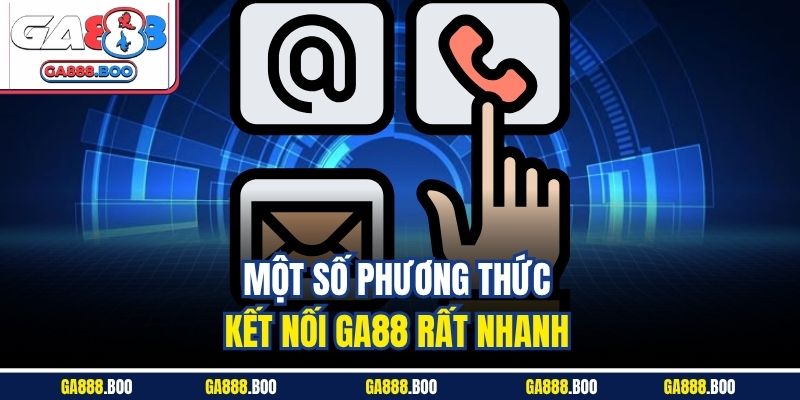 Liên Hệ Ga88 Nhanh Chóng Qua Nhiều Kênh Hỗ Trợ Hiện Đại 3 Một số phương thức kết nối Ga88 rất nhanh