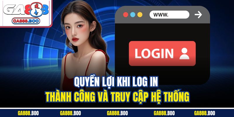 Đăng Nhập GA88 An Toàn | Hướng Dẫn Chi Tiết Nhất 2025 4 Quyền lợi khi log in thành công và truy cập hệ thống