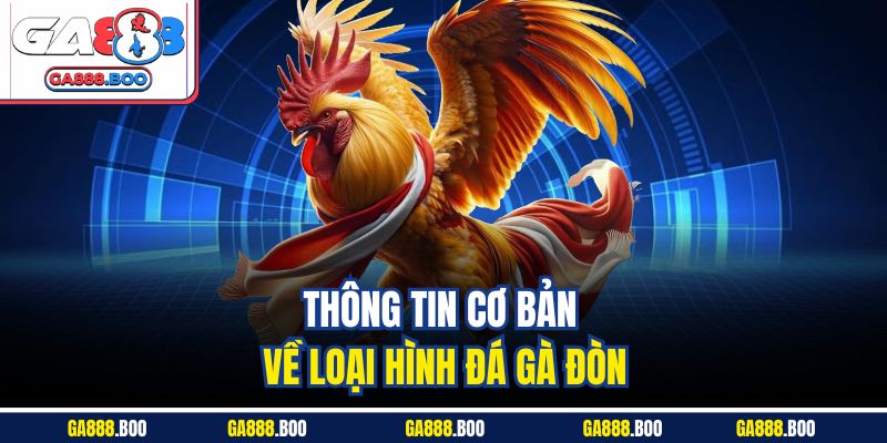 Thông tin cơ bản về loại hình đá gà đòn