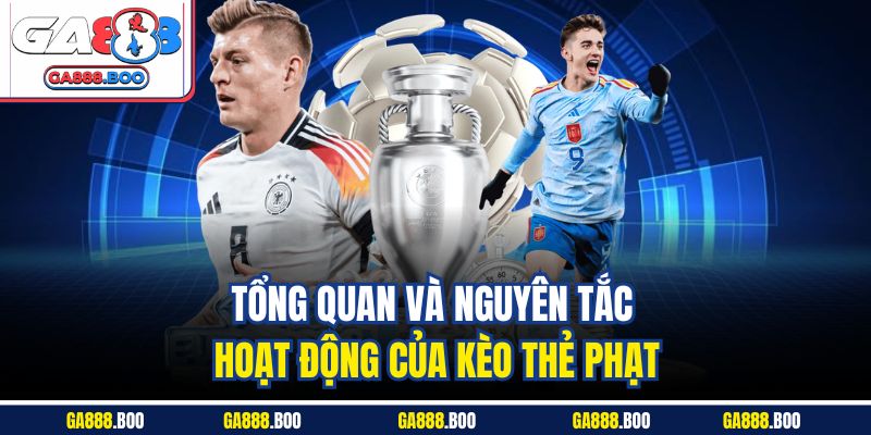 Tổng quan và nguyên tắc hoạt động của kèo thẻ phạt