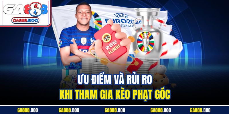 Ưu điểm và rủi ro khi tham gia kèo phạt góc 